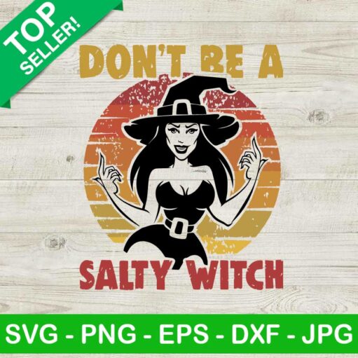 Don'T Be A Salty Witch Svg