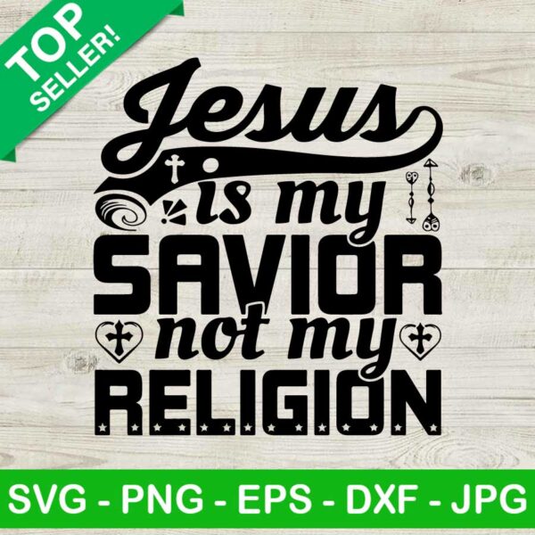 Jesus Is My Savior Not My Religion SVG, Jesus Is My Savior SVG, Jesus Quote SVG