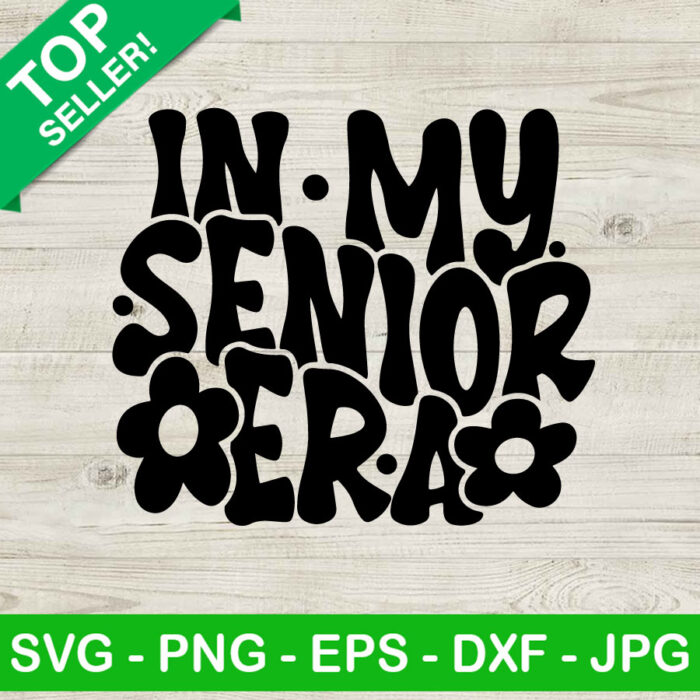 In My Senior Era SVG, Class Of 2024 SVG, Back To School SVG PNG DXF