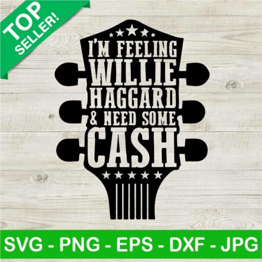 I'M Feeling Willie Haggard And Need Cash Svg