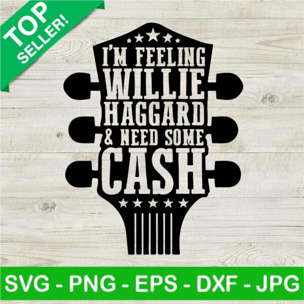 I'm Feeling Willie Haggard And Need Cash SVG, Willie Haggard And Cash SVG, Country Music SVG