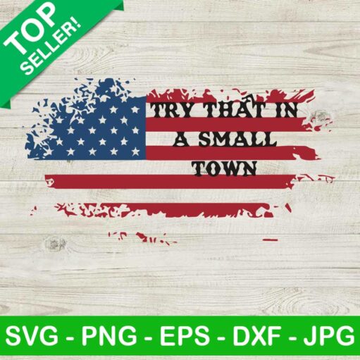 America Flag Try That In A Small Town Svg