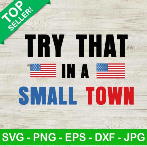 Try That In A Small Town Usa Svg