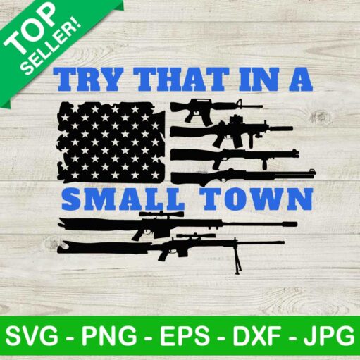 Try That In A Small Town Guns Flag Svg