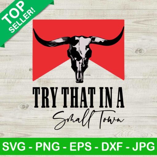 Try That In A Small Town Texas Skull Bull Svg