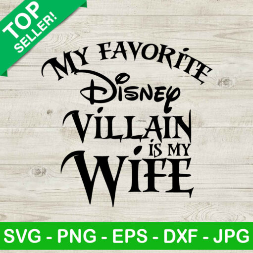 My Favorite Disney Villain Is My Wife Svg