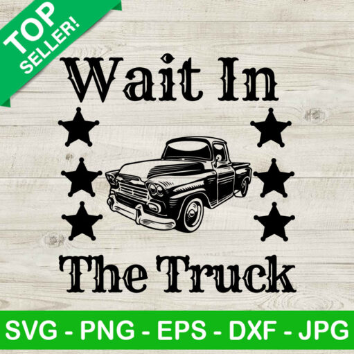 Wait In The Truck Svg