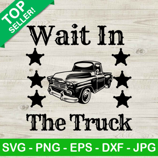 Wait In The Truck SVG