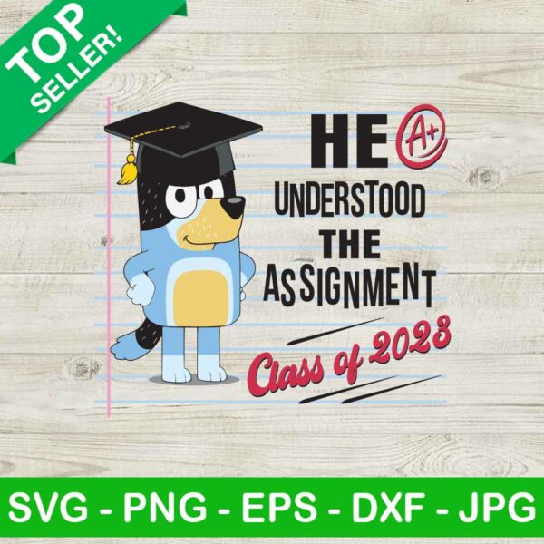 Bluey Back To School SVG, Class Of 2023 SVG, Graduation SVG, He Understood The Assignment SVG
