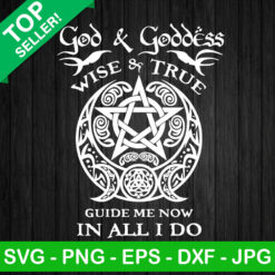 God And Goddess Wise And True Guide Me Now In All I Do SVG