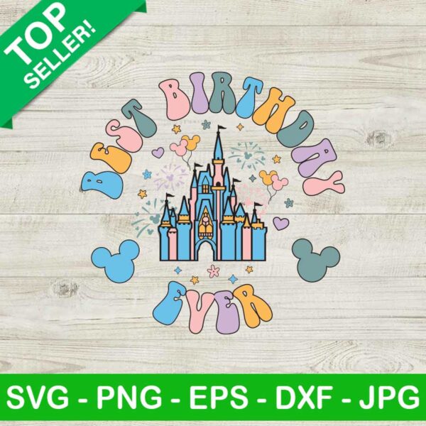 Disney Castle Best Birthday Ever SVG, Disneyland SVG, Birthday Boy SVG, Birthday Girl SVG PNG DXF