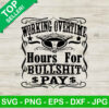 Workin' All Day Overtime Hours For Bullshit Pay SVG