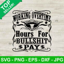 Workin' All Day Overtime Hours For Bullshit Pay SVG