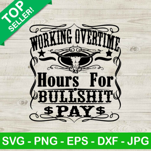 Workin' All Day Overtime Hours For Bullshit Pay Svg