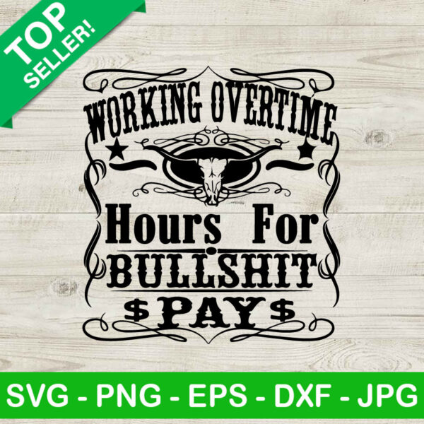 Workin' All Day Overtime Hours For Bullshit Pay SVG