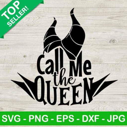 Maleficent Call Me The Queen Svg