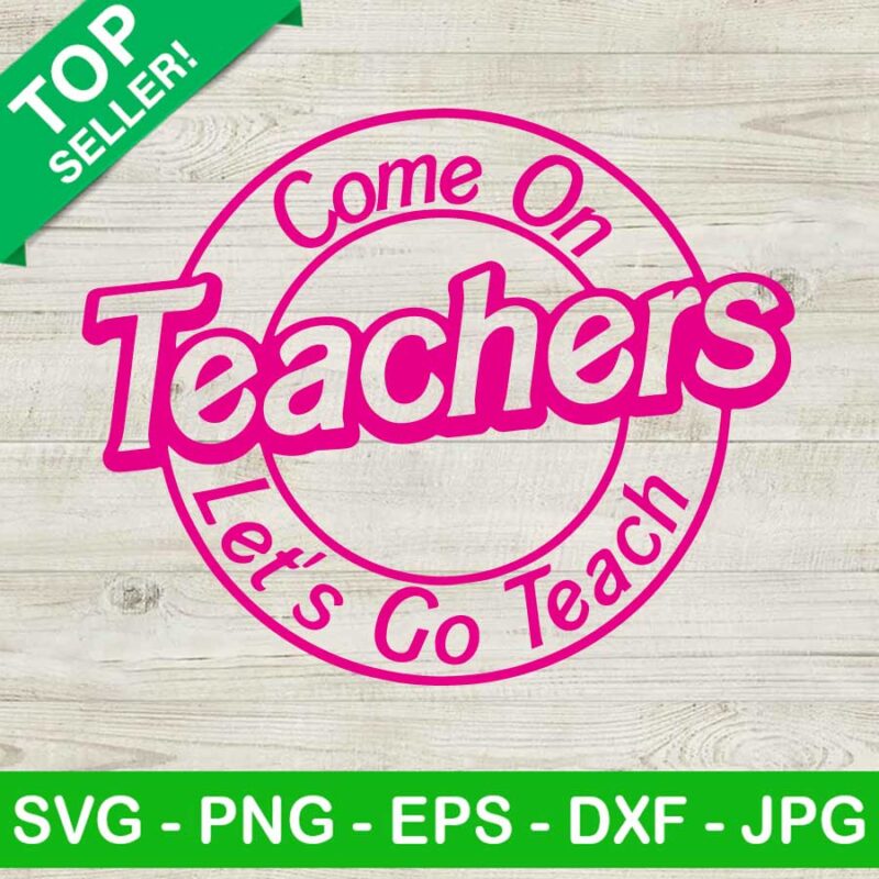 Come On Teachers Let's Go Teach SVG