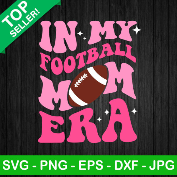 In my football mom Era SVG, Football Era SVG, Football Mom funny SVG PNG DXF EPS