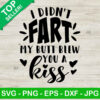I Didn't Fart My Butt Blew You A Kiss SVG