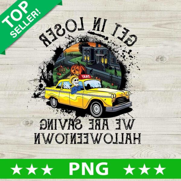 Funny Get In Loser We're Saving Halloweentown PNG