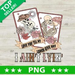 Love To Till My Lungs Give Out I Ain't Lyin' PNG