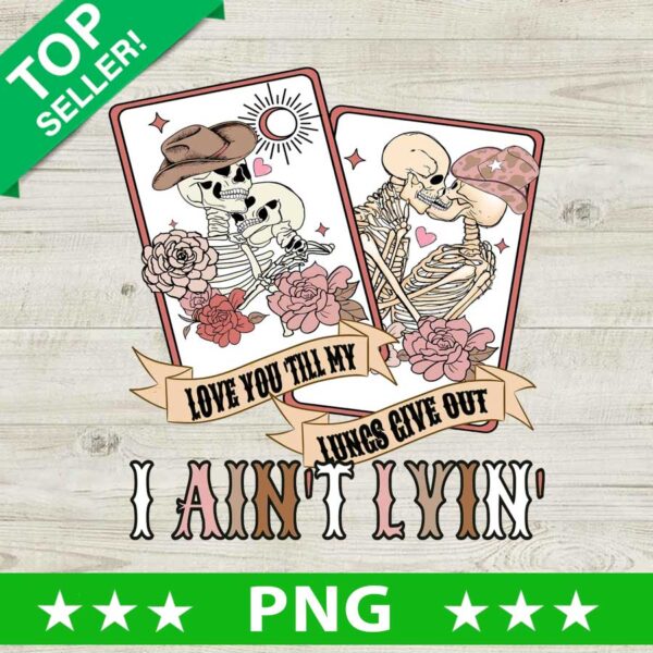 Love To Till My Lungs Give Out I Ain't Lyin' PNG