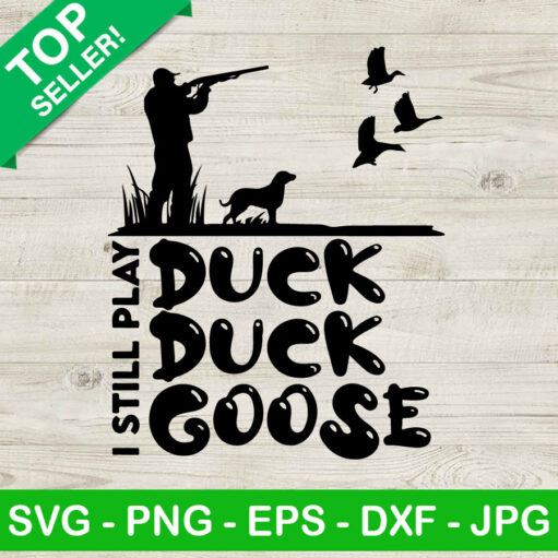 I Still Play Duck Duck Goose SVG