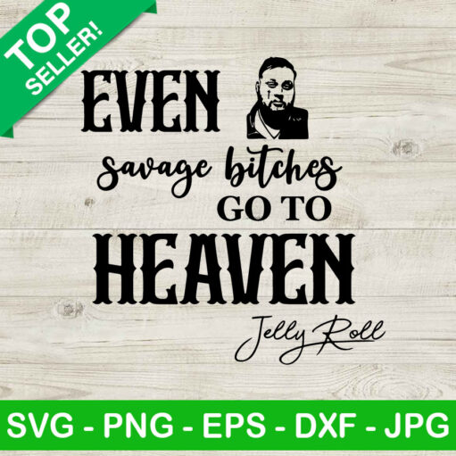 Even Savage Bitches Go To Heaven Svg