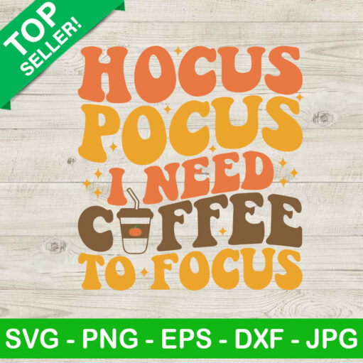 Hocus Pocus I Need Coffee To Focus Svg Png