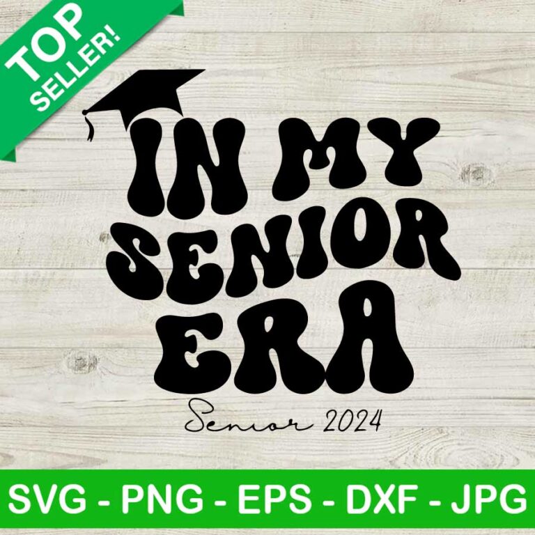 It's Just A Bunch Of In My Senior Era Senior 2024 SVG, My Senior Era ...