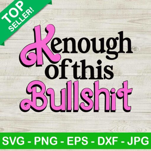 Kenough Of This Bullshit SVG