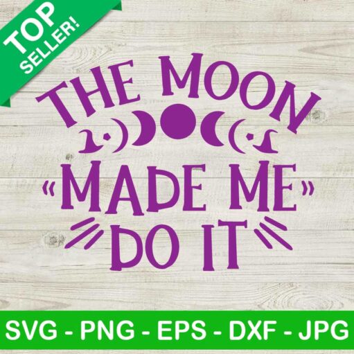 The Moon Made Me Do It Svg