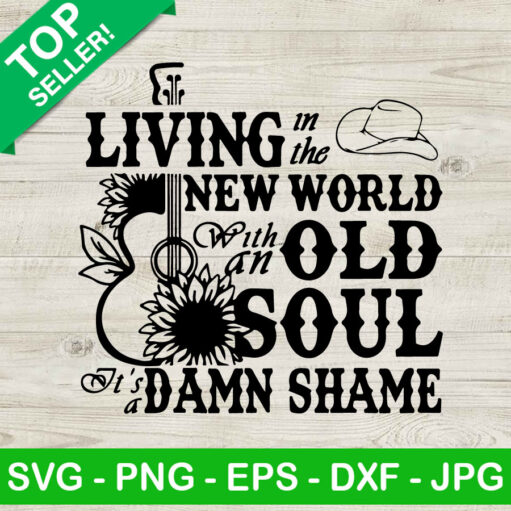 Living In The New World With An Old Soul Svg