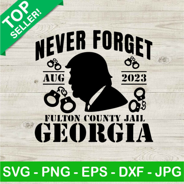 Trump Never Forget Fulton County Jail Georgia SVG, Trump Mugshot SVG, Donald Trump SVG PNG DXF EPS