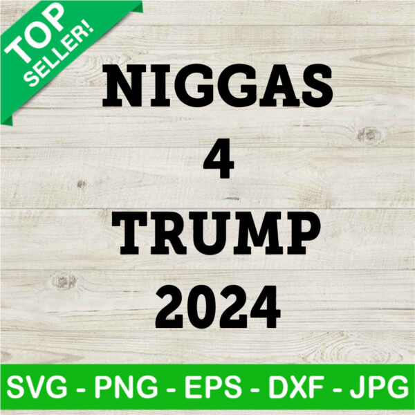Niggas 4 Trump 2024 SVG, Trump Mugshot SVG, Trump 2024 SVG, American Politics SVG PNG DXF EPS