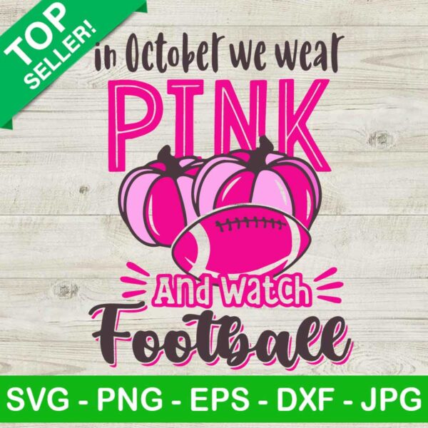 In October We Wear Pink Pumkin And Watch Football SVG