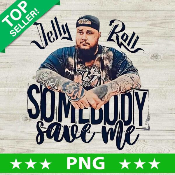 Jelly Roll Somebody Save Me PNG, Western Music Sublimation transfer PNG, Sombody Save Me Lyrics Transfer Designs