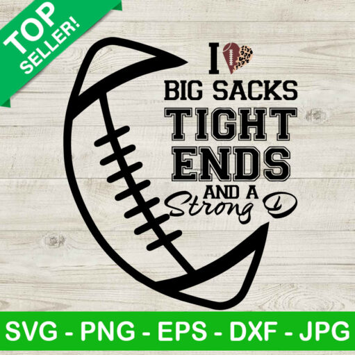 I Love Big Sacks Tight Ends And A Strong D Football Svg