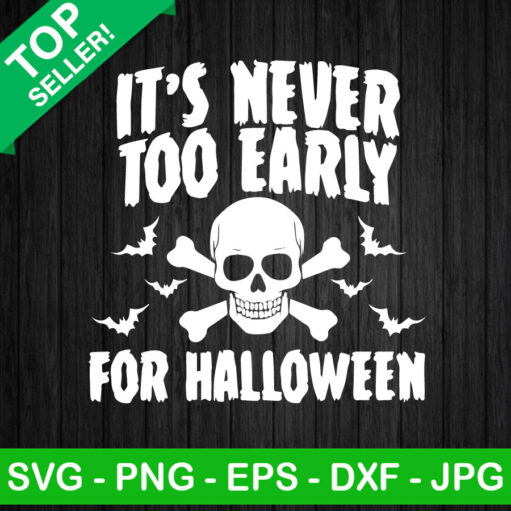 It'S Never Too Early For Halloween Svg