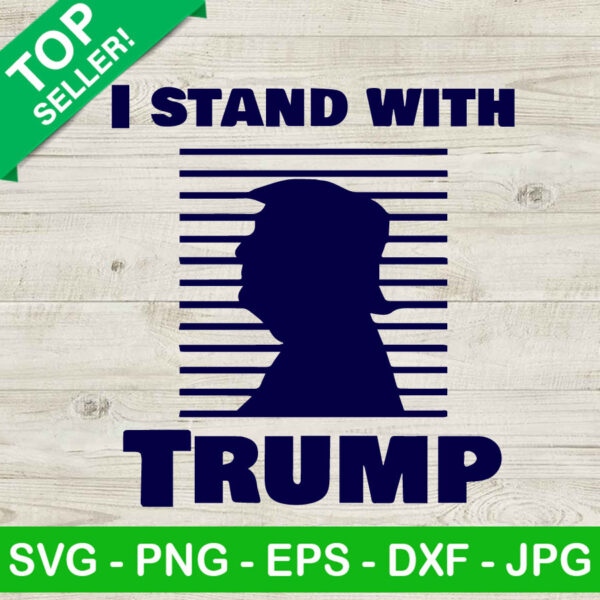 I Stand with Trump SVG, Trump Mugshot SVG, Trump 2024 SVG PNG DXF EPS