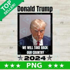 Donald Trump 2024 we will take back our country PNG, Donald Trump Mugshot Sublimation transfer PNG, Trump Mugshot PNG
