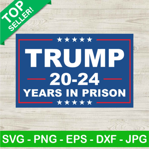 Trump 2024 Years In Prison SVG, Trump Mugshot SVG, Donald Trump Not Guilty SVG PNG DXF EPS