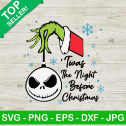 Grinch Twas The Night Before Christmas SVG, Grinch Hand Holding Jack Skellington Ornament SVG, Grinch Xmas SVG PNG DXF Files