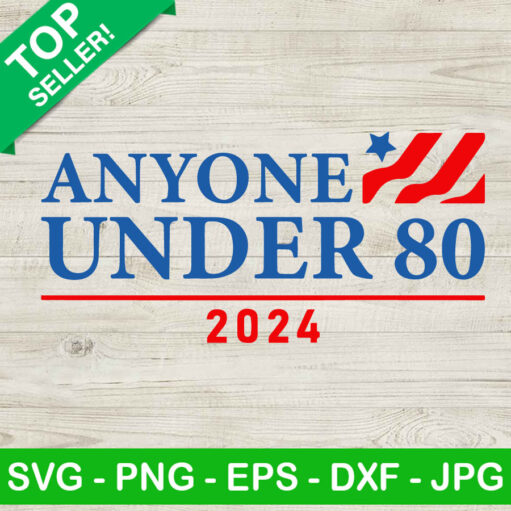 Anyone Under 80 2024 Svg