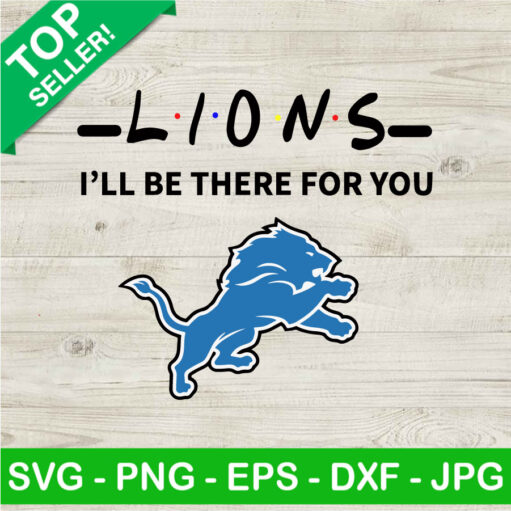 Nfl Lions I'Ll Be There For You Svg