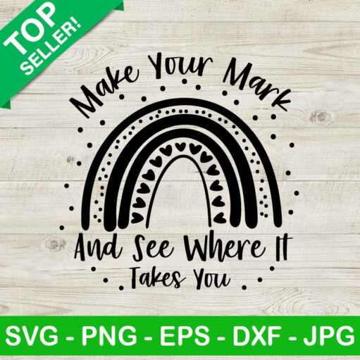 Make Your Mark See Where It Takes You Rainbow Svg