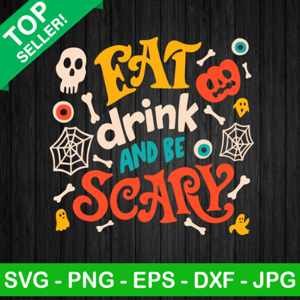 Eat Drink And Be Scary SVG, Halloween SVG, Eat Drink Scary Halloween SVG, Be Scary SVG