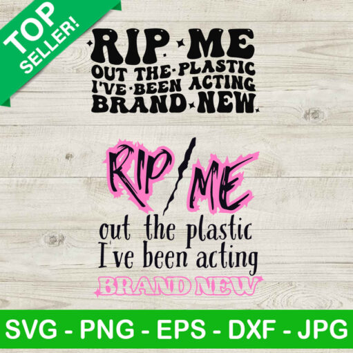 Rip Me Out The Plastic I Been Acting Brand New Svg