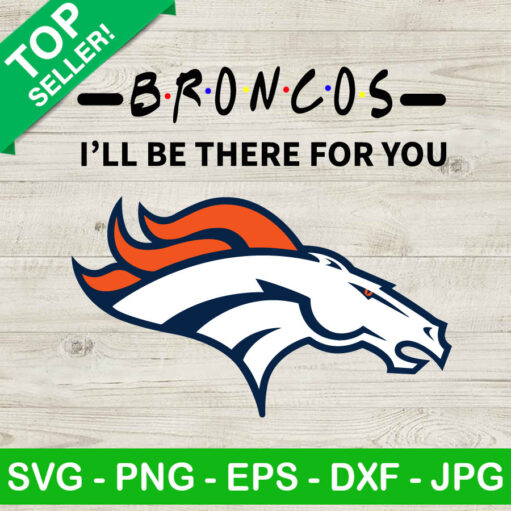 Broncos I'Ll Be There For You Svg