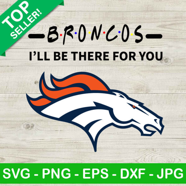 Broncos I'll Be There For You SVG